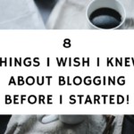 8 Things I Wish I Knew About Blogging Before I Started!