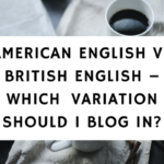 American English vs British English – Which English Variation Should i blog in