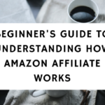 beginner's guide to understanding how amazon affiliate works featured