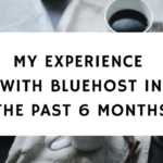 MY EXPERIENCE WITH BLUEHOST IN THE PAST 6 MONTHS