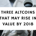 THREE ALTCOINS THAT MAY RISE IN VALUE BY 2018