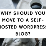 Why Should You Move To A Self-Hosted WordPress Blog-