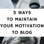 5 Ways To Maintain Your Motivation To Blog