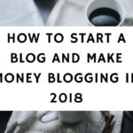 how to start a blog in 2018 and make money blogging