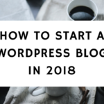 How To Start A WordPress Blog In 2018