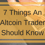 7 Things An Altcoin Trader Should Know