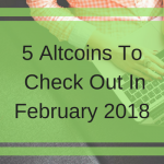 5 Altcoins To Check Out In February 2018