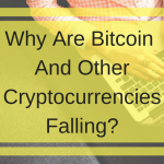 Why Are Bitcoin And Other Cryptocurrencies Falling?