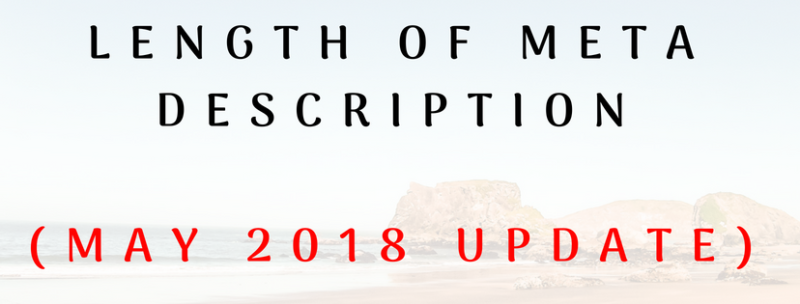 LENGTH OF META DESCRIPTION CHANGE - MAY 2018