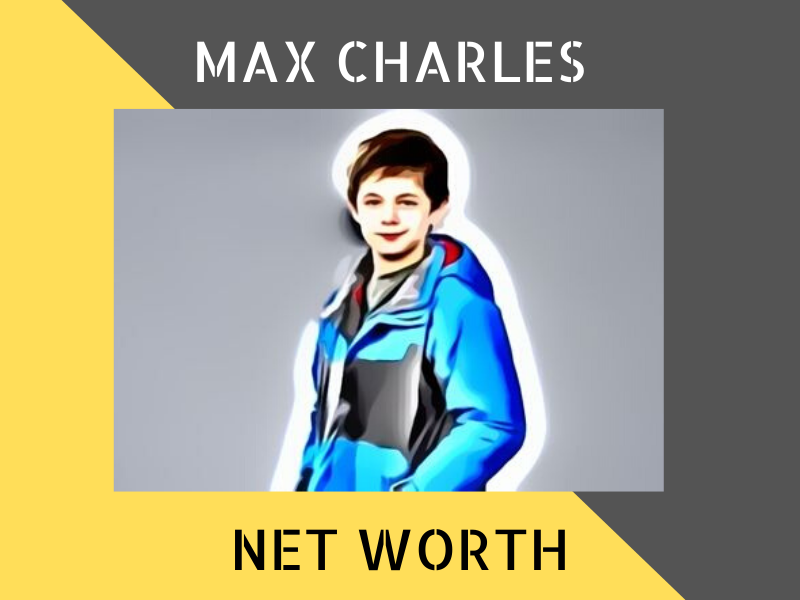 Max Charles Net Worth