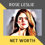 Rose Leslie Net Worth