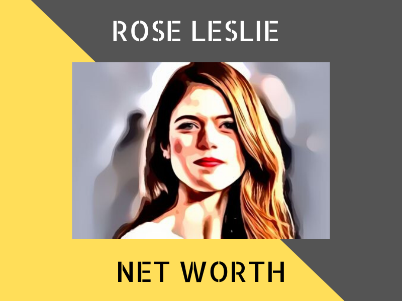 Rose Leslie Net Worth